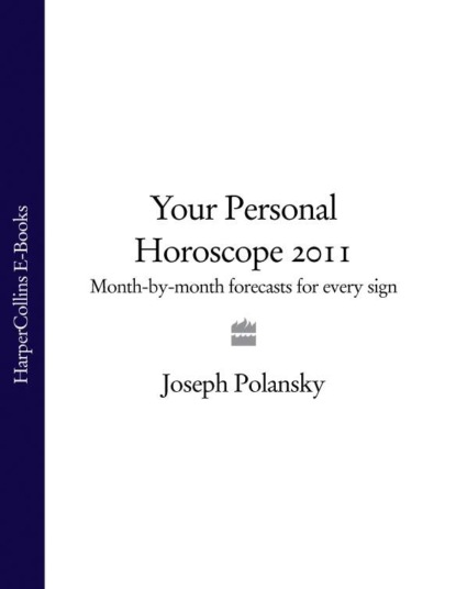 Скачать книгу Your Personal Horoscope 2011: Month-by-month Forecasts for Every Sign