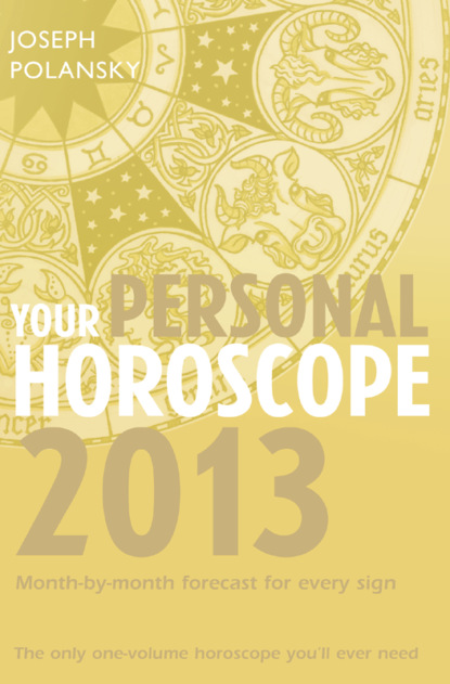 Скачать книгу Your Personal Horoscope 2013: Month-by-month forecasts for every sign