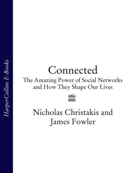 Скачать книгу Connected: The Amazing Power of Social Networks and How They Shape Our Lives