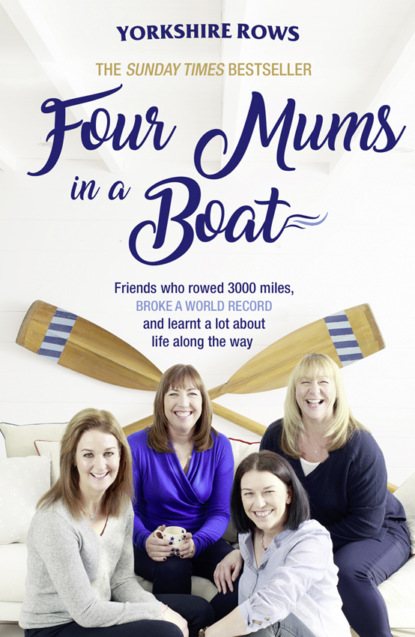 Скачать книгу Four Mums in a Boat: Friends who rowed 3000 miles, broke a world record and learnt a lot about life along the way
