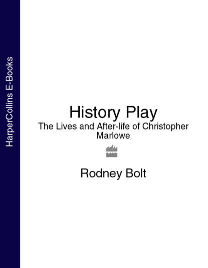 Скачать книгу History Play: The Lives and After-life of Christopher Marlowe