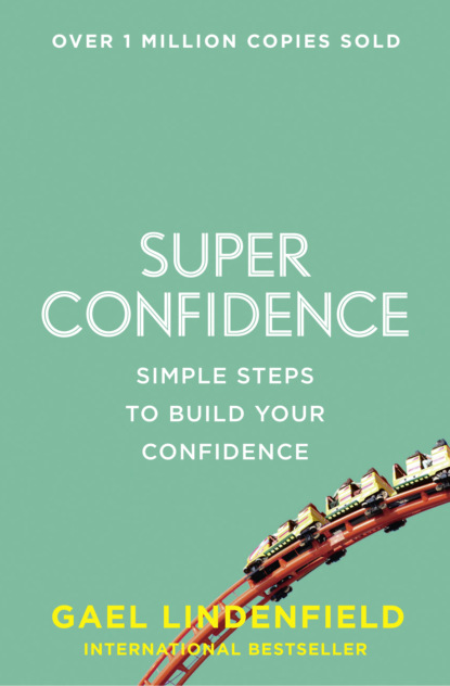 Скачать книгу Super Confidence: Simple Steps to Build Your Confidence