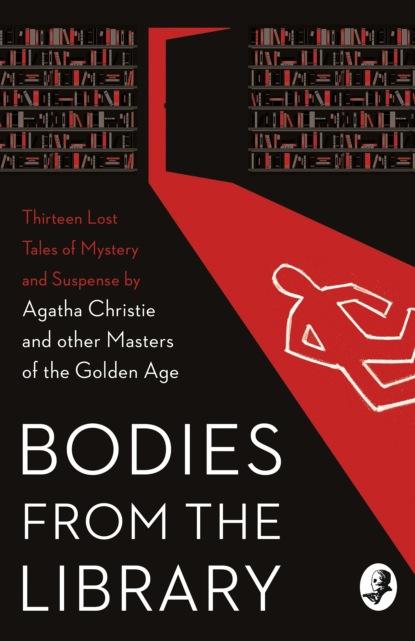 Bodies from the Library: Lost Tales of Mystery and Suspense by Agatha Christie and other Masters of the Golden Age