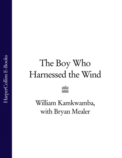 Скачать книгу The Boy Who Harnessed the Wind