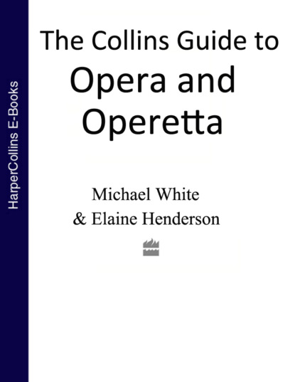 Скачать книгу The Collins Guide To Opera And Operetta