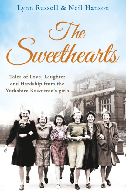Скачать книгу The Sweethearts: Tales of love, laughter and hardship from the Yorkshire Rowntree's girls