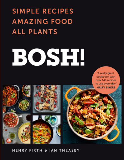 Скачать книгу BOSH!: Simple Recipes. Amazing Food. All Plants. The fastest-selling cookery book of the year