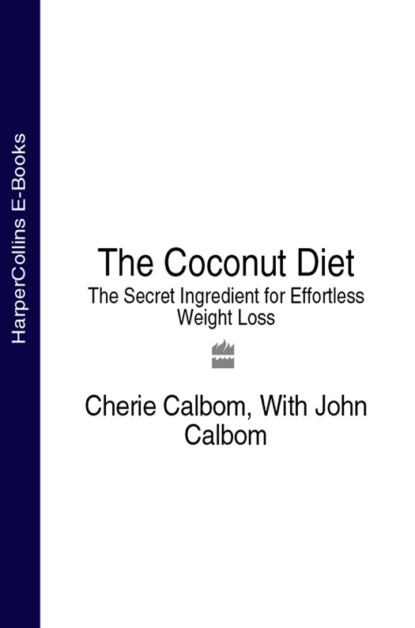 Скачать книгу The Coconut Diet: The Secret Ingredient for Effortless Weight Loss