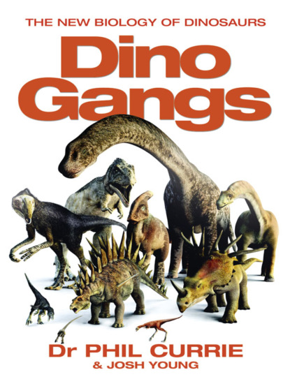 Скачать книгу Dino Gangs: Dr Philip J Currie’s New Science of Dinosaurs