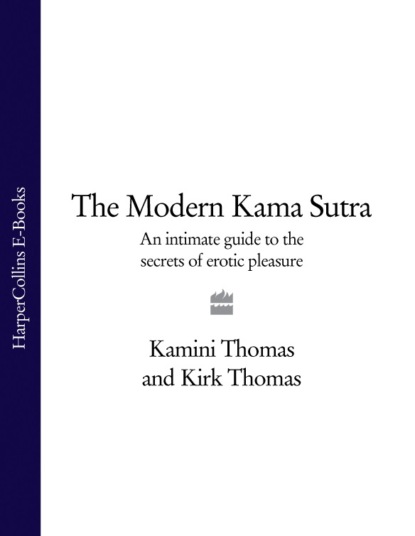 Скачать книгу The Modern Kama Sutra: An Intimate Guide to the Secrets of Erotic Pleasure