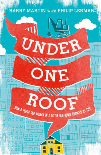 Скачать книгу Under One Roof: How a Tough Old Woman in a Little Old House Changed My Life