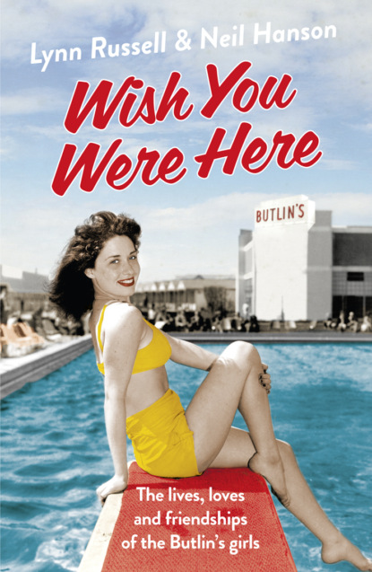 Скачать книгу Wish You Were Here!: The Lives, Loves and Friendships of the Butlin's Girls