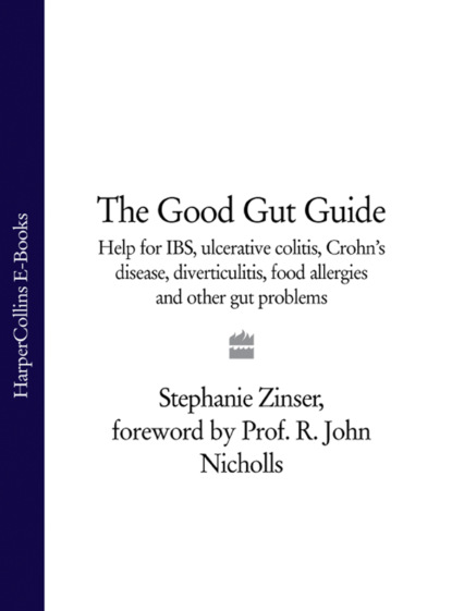 Скачать книгу The Good Gut Guide: Help for IBS, Ulcerative Colitis, Crohn's Disease, Diverticulitis, Food Allergies and Other Gut Problems