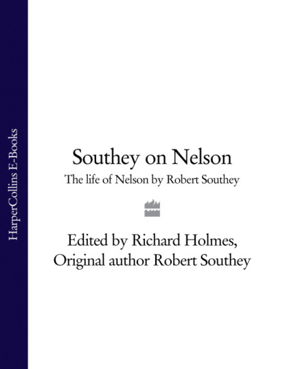 Скачать книгу Southey on Nelson: The Life of Nelson by Robert Southey