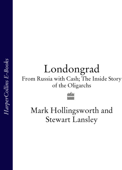 Скачать книгу Londongrad: From Russia with Cash; The Inside Story of the Oligarchs