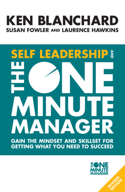 Скачать книгу Self Leadership and the One Minute Manager: Gain the mindset and skillset for getting what you need to succeed