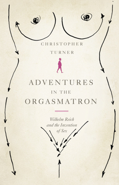 Скачать книгу Adventures in the Orgasmatron: Wilhelm Reich and the Invention of Sex