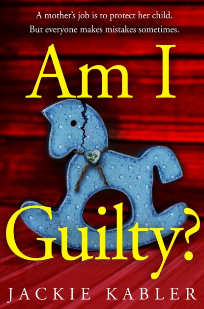 Скачать книгу Am I Guilty?: The gripping, emotional domestic thriller debut filled with suspense, mystery and surprises!