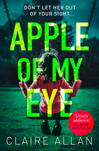 Скачать книгу Apple of My Eye: The gripping psychological thriller from the USA Today bestseller