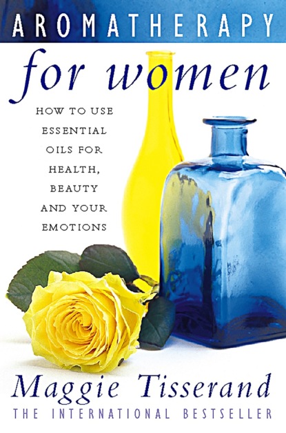 Скачать книгу Aromatherapy for Women: How to use essential oils for health, beauty and your emotions