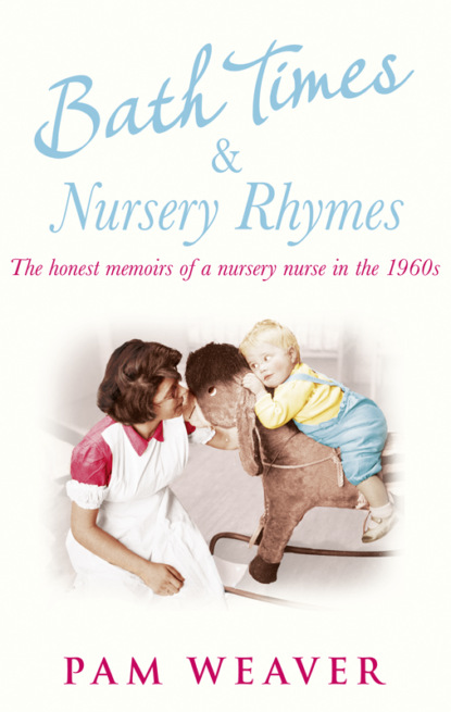 Скачать книгу Bath Times and Nursery Rhymes: The memoirs of a nursery nurse in the 1960s