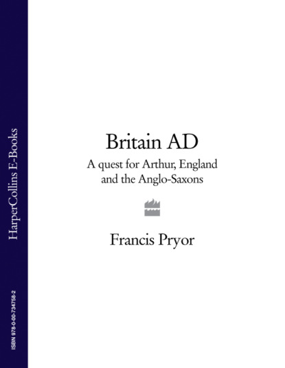 Скачать книгу Britain AD: A Quest for Arthur, England and the Anglo-Saxons