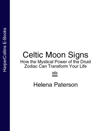 Скачать книгу Celtic Moon Signs: How the Mystical Power of the Druid Zodiac Can Transform Your Life