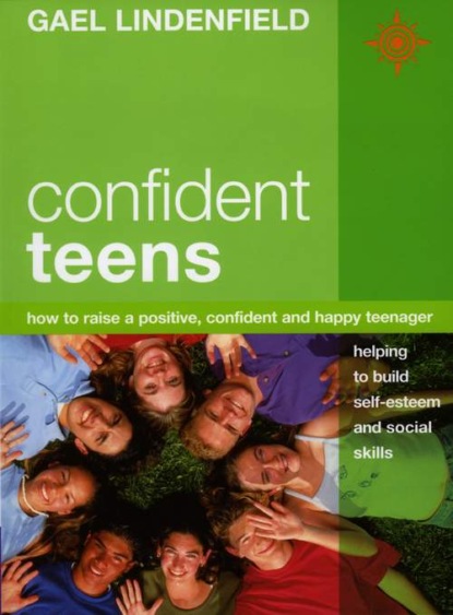 Скачать книгу Confident Teens: How to Raise a Positive, Confident and Happy Teenager