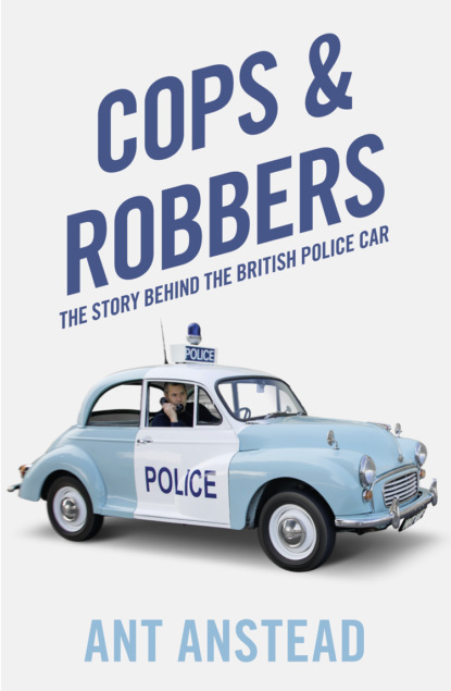 Скачать книгу Cops and Robbers: The Story of the British Police Car