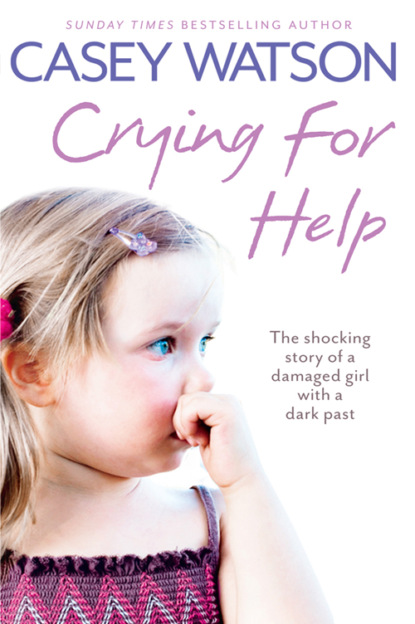 Скачать книгу Crying for Help: The Shocking True Story of a Damaged Girl with a Dark Past