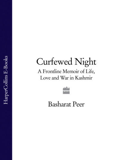 Скачать книгу Curfewed Night: A Frontline Memoir of Life, Love and War in Kashmir