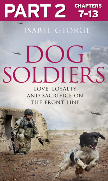 Скачать книгу Dog Soldiers: Part 2 of 3: Love, loyalty and sacrifice on the front line