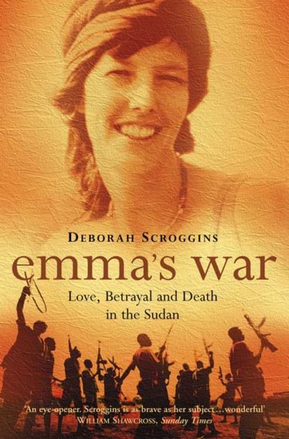 Скачать книгу Emma’s War: Love, Betrayal and Death in the Sudan
