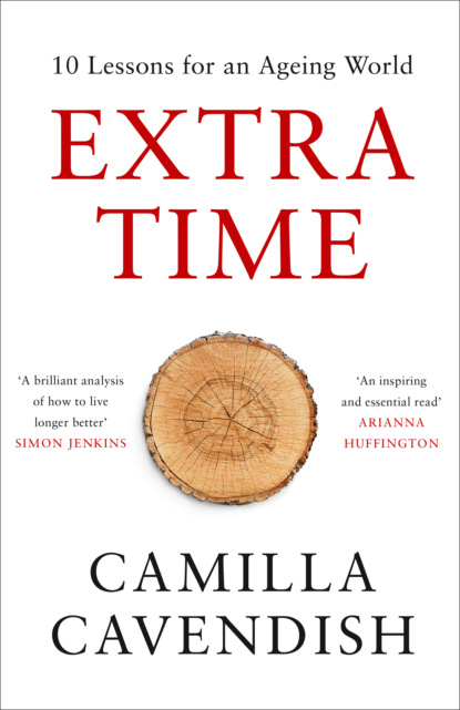 Скачать книгу Extra Time: 10 Lessons for an Ageing Society - How to Live Longer and Live Better