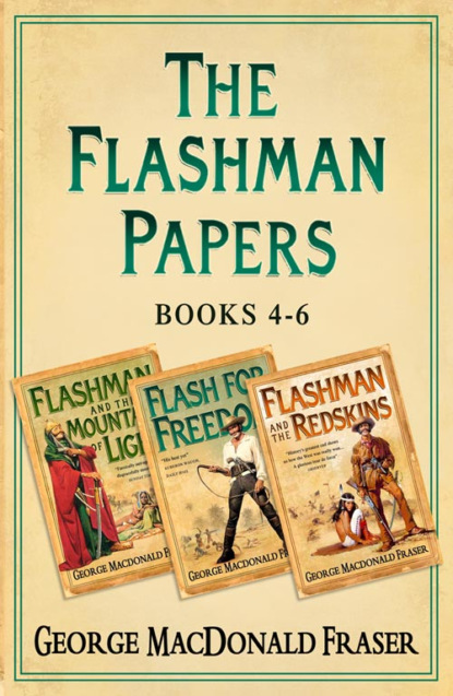 Скачать книгу Flashman Papers 3-Book Collection 2: Flashman and the Mountain of Light, Flash For Freedom!, Flashman and the Redskins