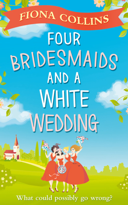 Скачать книгу Four Bridesmaids and a White Wedding: the laugh-out-loud romantic comedy of the year!