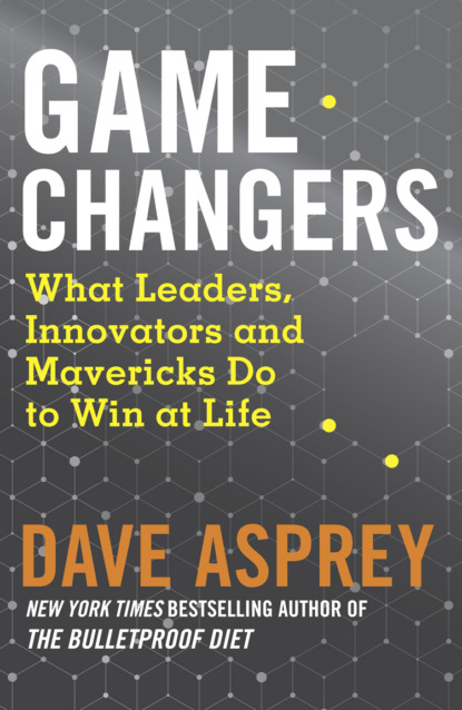 Скачать книгу Game Changers: What Leaders, Innovators and Mavericks Do to Win at Life