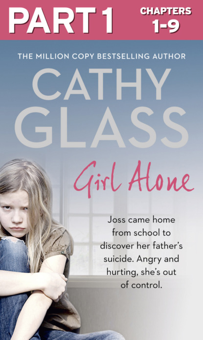 Скачать книгу Girl Alone: Part 1 of 3: Joss came home from school to discover her father’s suicide. Angry and hurting, she’s out of control.