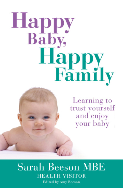 Скачать книгу Happy Baby, Happy Family: Learning to trust yourself and enjoy your baby