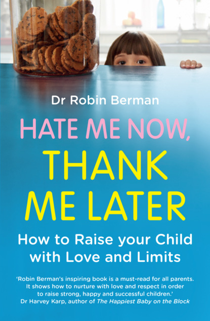 Скачать книгу Hate Me Now, Thank Me Later: How to raise your kid with love and limits