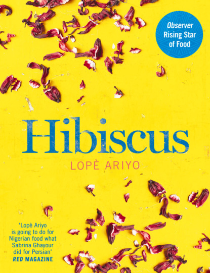 Скачать книгу Hibiscus: Discover Fresh Flavours from West Africa with the Observer Rising Star of Food 2017