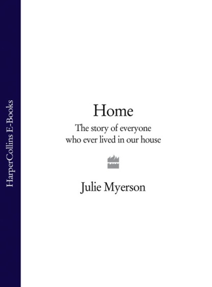 Скачать книгу Home: The Story of Everyone Who Ever Lived in Our House