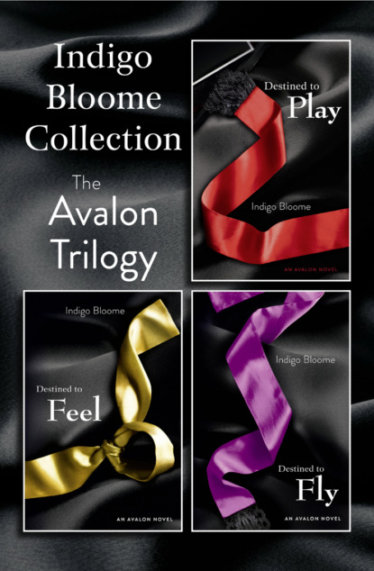 Скачать книгу Indigo Bloome Collection: The Avalon Trilogy: Destined to Play, Destined to Feel, Destined to Fly