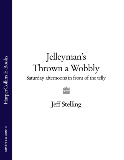 Скачать книгу Jelleyman’s Thrown a Wobbly: Saturday Afternoons in Front of the Telly