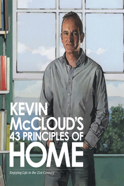 Скачать книгу Kevin McCloud’s 43 Principles of Home: Enjoying Life in the 21st Century