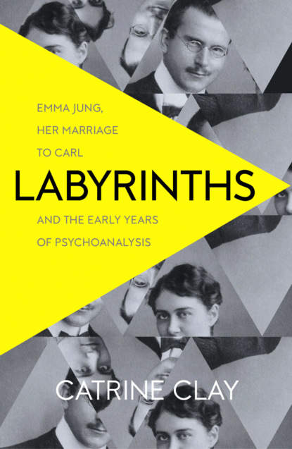 Скачать книгу Labyrinths: Emma Jung, Her Marriage to Carl and the Early Years of Psychoanalysis