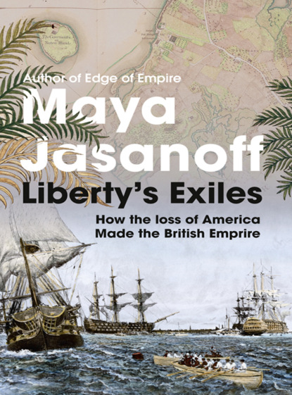 Скачать книгу Liberty’s Exiles: The Loss of America and the Remaking of the British Empire.
