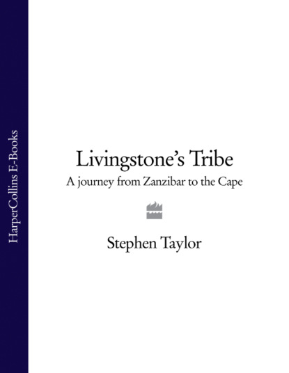 Скачать книгу Livingstone’s Tribe: A Journey From Zanzibar to the Cape