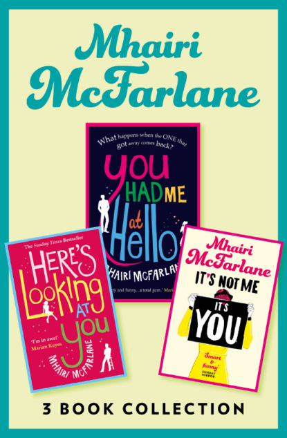 Скачать книгу Mhairi McFarlane 3-Book Collection: You Had Me at Hello, Here’s Looking at You and It’s Not Me, It’s You