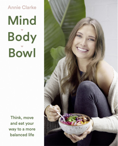 Скачать книгу Mind Body Bowl: Think, move and eat your way to a more balanced life